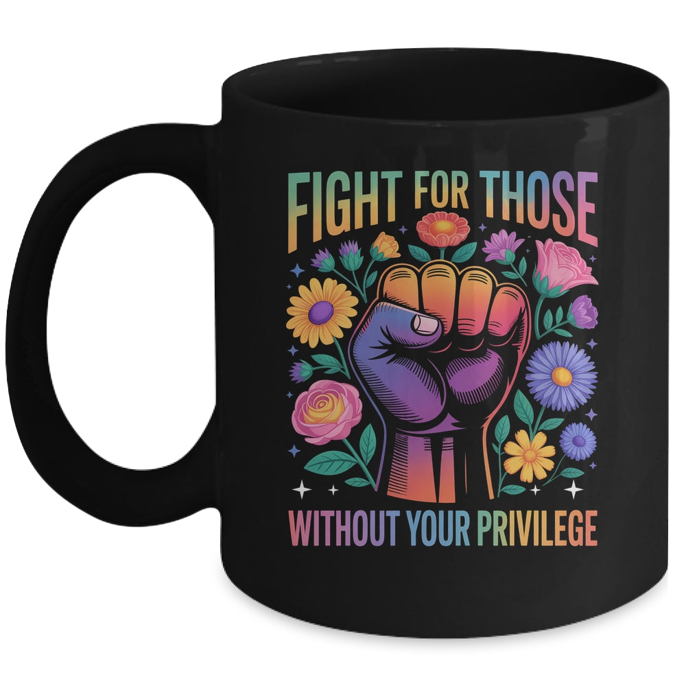 Fight For Those Without Your Privilege Quote Subtle Flowers Mug | siriusteestore