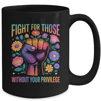 Fight For Those Without Your Privilege Quote Subtle Flowers Mug | siriusteestore