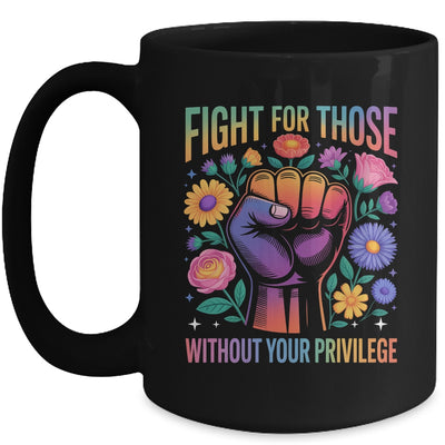 Fight For Those Without Your Privilege Quote Subtle Flowers Mug | siriusteestore