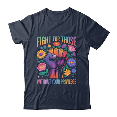 Fight For Those Without Your Privilege Quote Subtle Flowers Shirt & Tank Top | siriusteestore