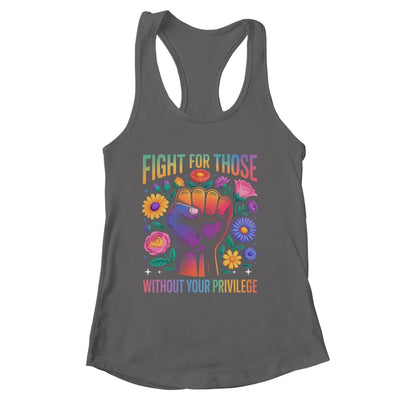 Fight For Those Without Your Privilege Quote Subtle Flowers Shirt & Tank Top | siriusteestore