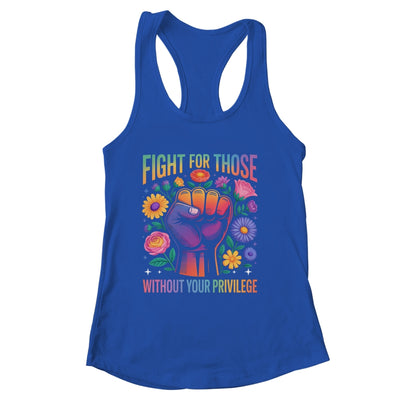 Fight For Those Without Your Privilege Quote Subtle Flowers Shirt & Tank Top | siriusteestore