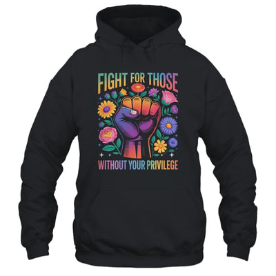 Fight For Those Without Your Privilege Quote Subtle Flowers Shirt & Tank Top | siriusteestore