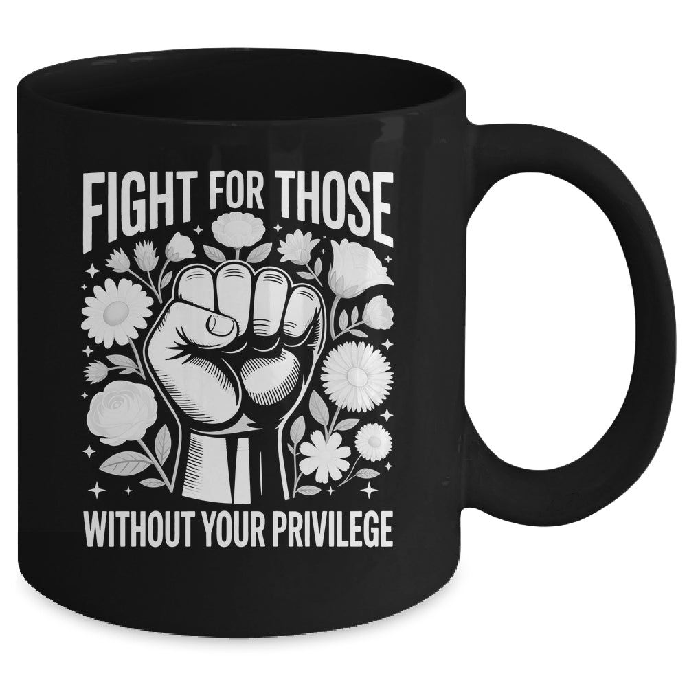 Fight For Those Without Your Privilege Subtle Floral Flowers Mug | siriusteestore