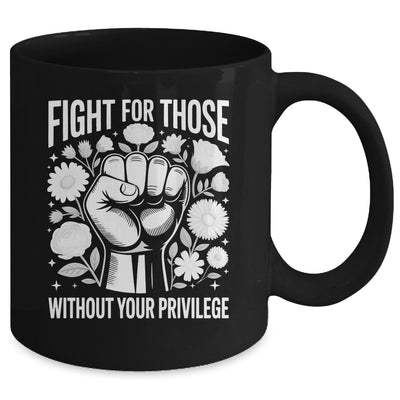 Fight For Those Without Your Privilege Subtle Floral Flowers Mug | siriusteestore