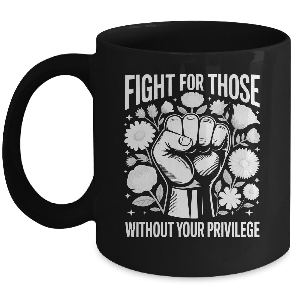 Fight For Those Without Your Privilege Subtle Floral Flowers Mug | siriusteestore