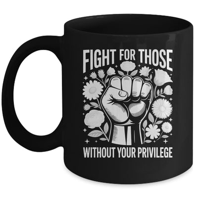 Fight For Those Without Your Privilege Subtle Floral Flowers Mug | siriusteestore