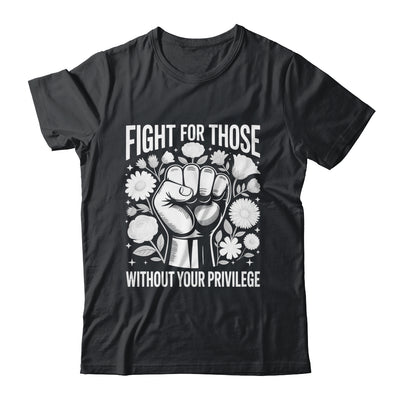 Fight For Those Without Your Privilege Subtle Floral Flowers Shirt & Tank Top | siriusteestore