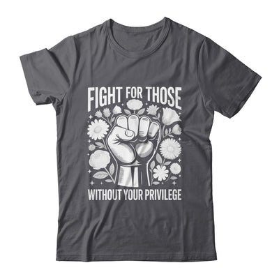 Fight For Those Without Your Privilege Subtle Floral Flowers Shirt & Tank Top | siriusteestore