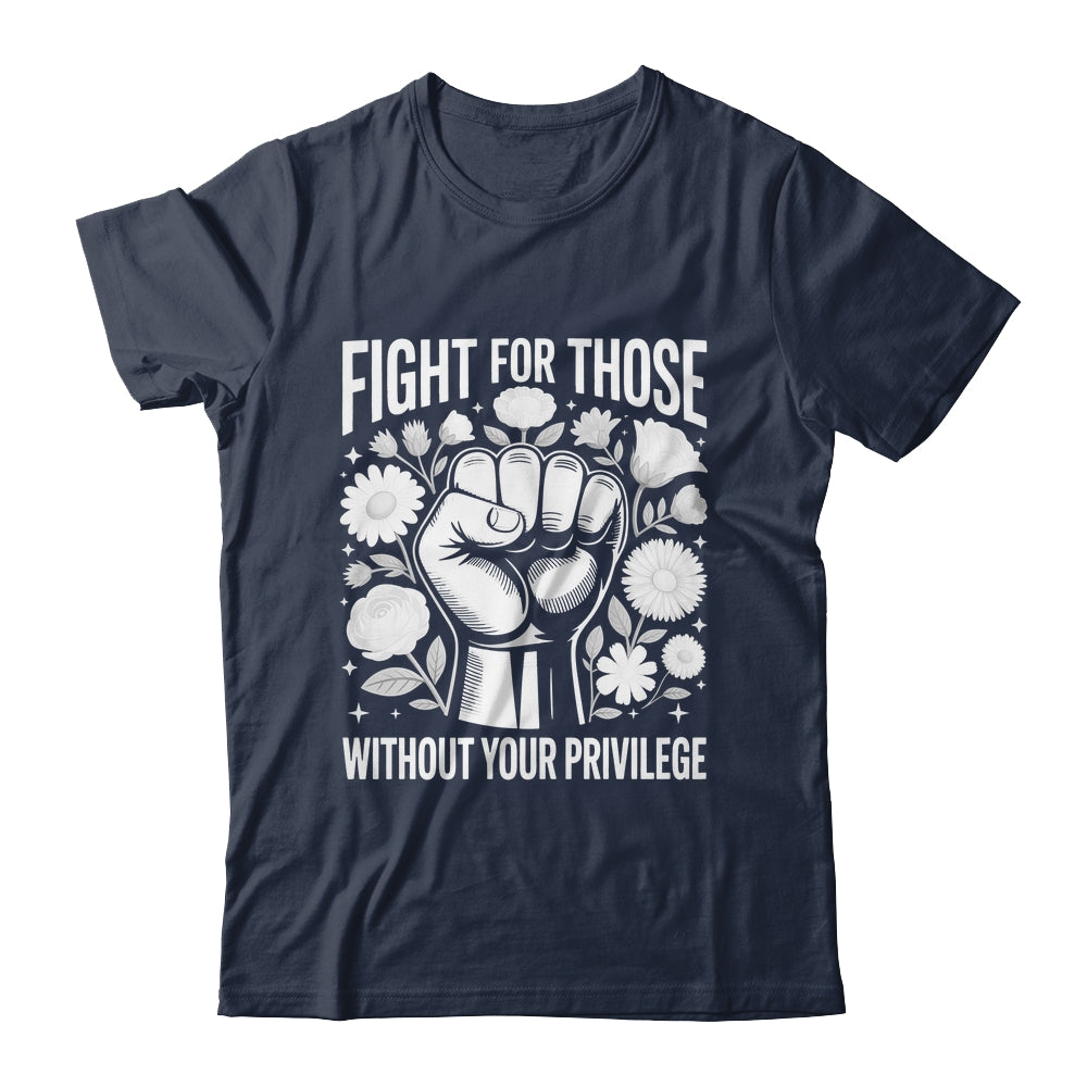 Fight For Those Without Your Privilege Subtle Floral Flowers Shirt & Tank Top | siriusteestore