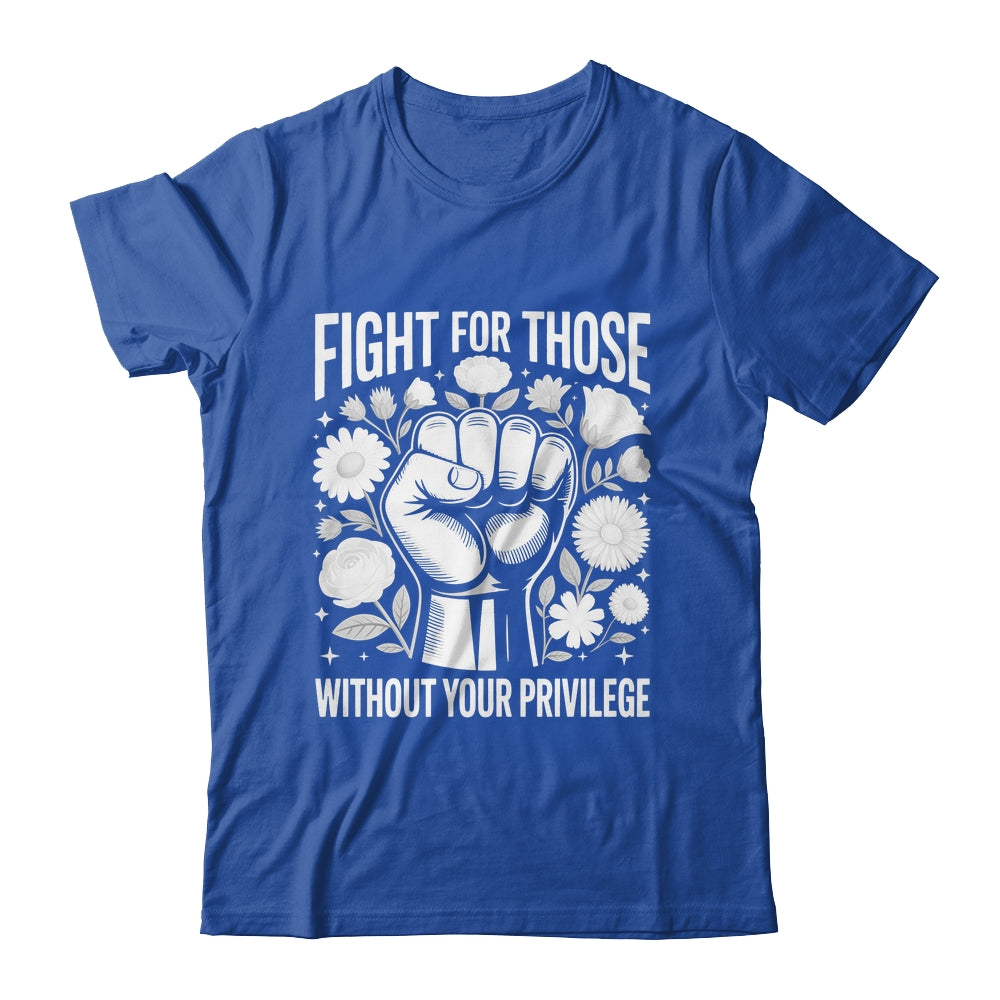 Fight For Those Without Your Privilege Subtle Floral Flowers Shirt & Tank Top | siriusteestore