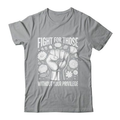 Fight For Those Without Your Privilege Subtle Floral Flowers Shirt & Tank Top | siriusteestore