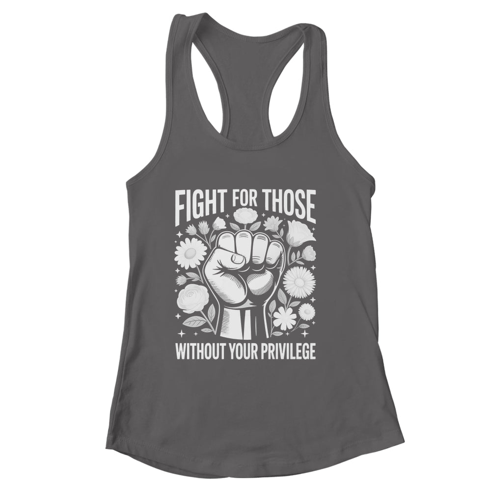 Fight For Those Without Your Privilege Subtle Floral Flowers Shirt & Tank Top | siriusteestore