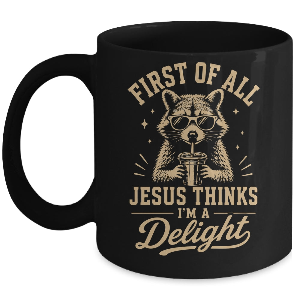 First Of All Jesus Thinks I'M A Delight Raccoon Christian Mug | siriusteestore