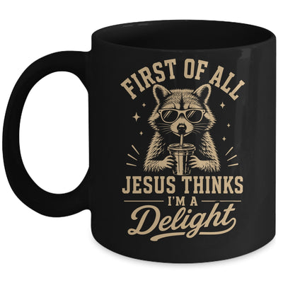 First Of All Jesus Thinks I'M A Delight Raccoon Christian Mug | siriusteestore