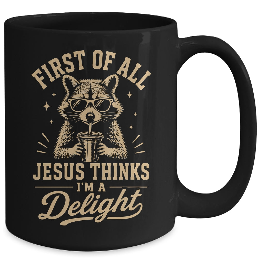 First Of All Jesus Thinks I'M A Delight Raccoon Christian Mug | siriusteestore