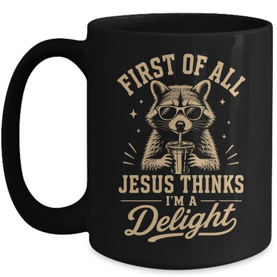 First Of All Jesus Thinks I'M A Delight Raccoon Christian Mug | siriusteestore