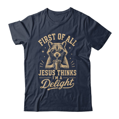 First Of All Jesus Thinks I'M A Delight Raccoon Christian Shirt & Hoodie | siriusteestore