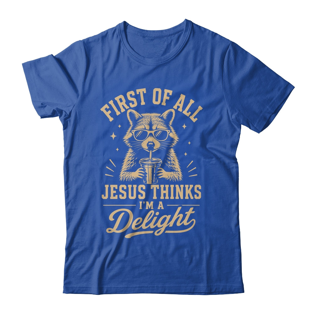 First Of All Jesus Thinks I'M A Delight Raccoon Christian Shirt & Hoodie | siriusteestore