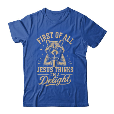 First Of All Jesus Thinks I'M A Delight Raccoon Christian Shirt & Hoodie | siriusteestore