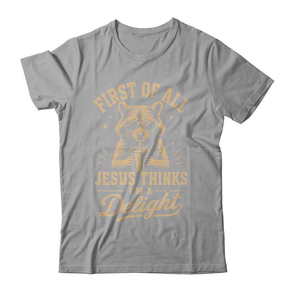 First Of All Jesus Thinks I'M A Delight Raccoon Christian Shirt & Hoodie | siriusteestore
