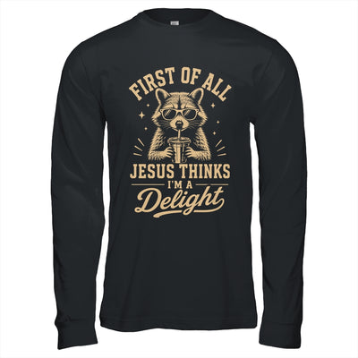 First Of All Jesus Thinks I'M A Delight Raccoon Christian Shirt & Hoodie | siriusteestore
