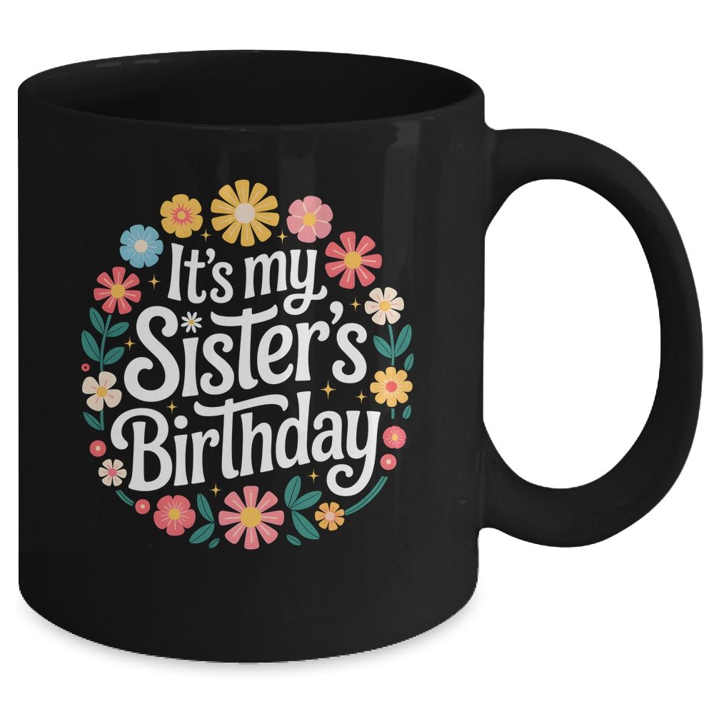 Floral It's My Sister's Birthday Colorful Flowers Women Kids Mug | siriusteestore