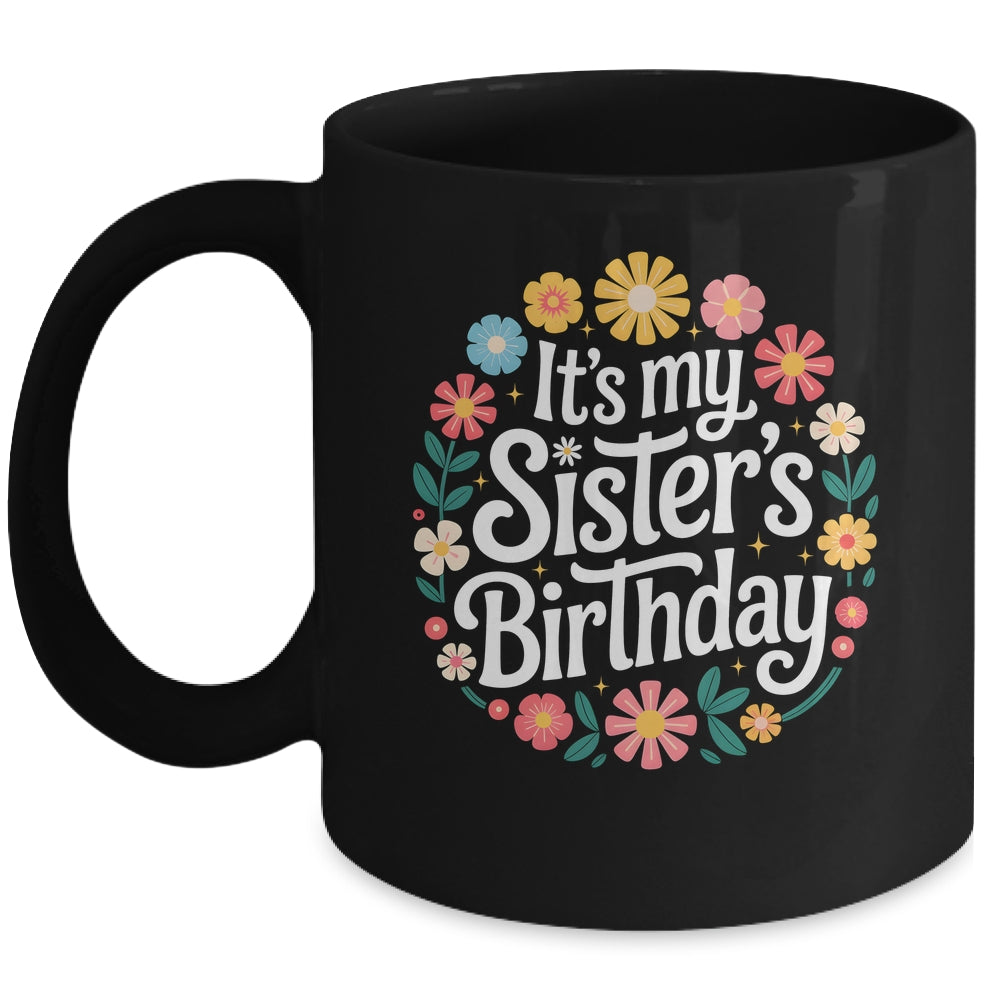 Floral It's My Sister's Birthday Colorful Flowers Women Kids Mug | siriusteestore