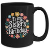Floral It's My Sister's Birthday Colorful Flowers Women Kids Mug | siriusteestore