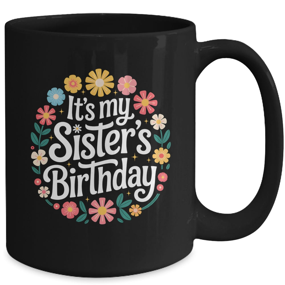 Floral It's My Sister's Birthday Colorful Flowers Women Kids Mug | siriusteestore