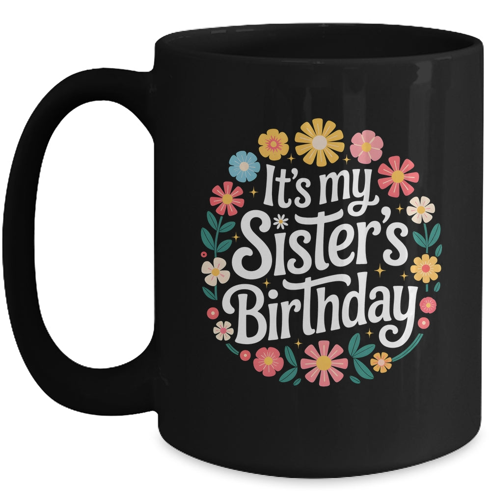 Floral It's My Sister's Birthday Colorful Flowers Women Kids Mug | siriusteestore