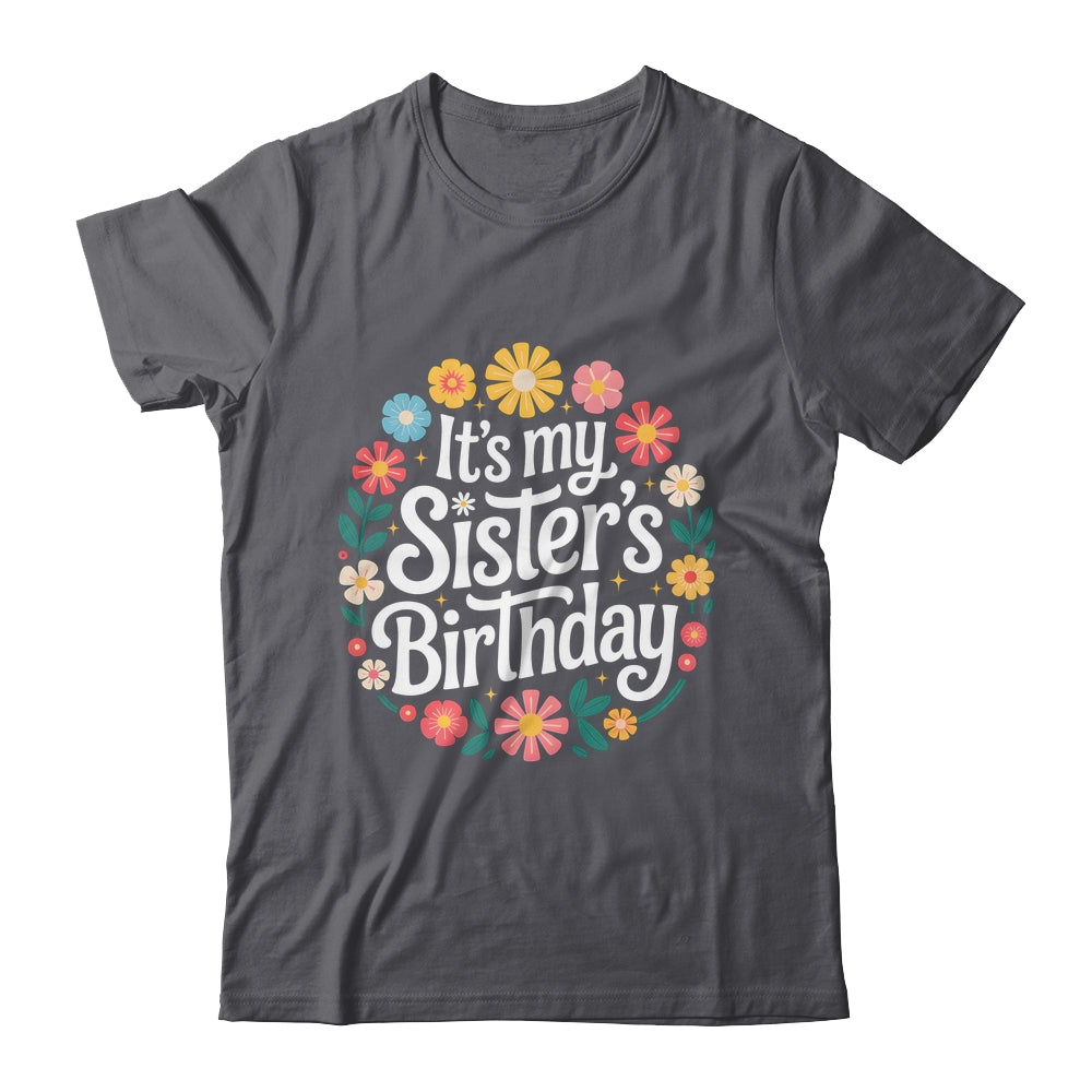 Floral It's My Sister's Birthday Colorful Flowers Women Kids Shirt & Hoodie | siriusteestore