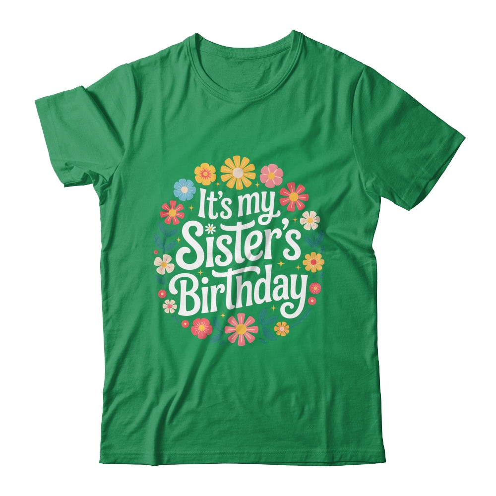 Floral It's My Sister's Birthday Colorful Flowers Women Kids Shirt & Hoodie | siriusteestore