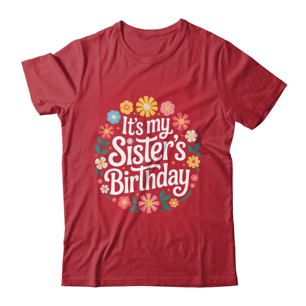 Floral It's My Sister's Birthday Colorful Flowers Women Kids Shirt & Hoodie | siriusteestore