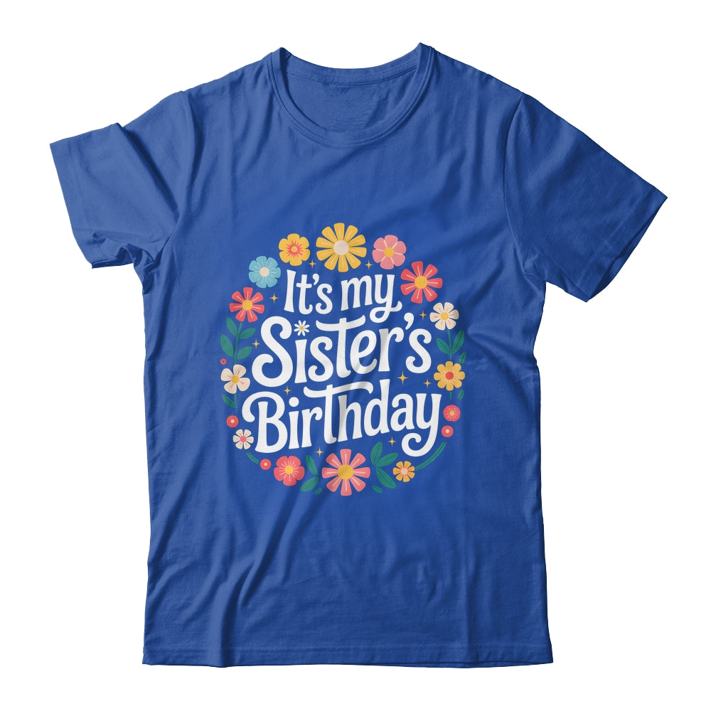 Floral It's My Sister's Birthday Colorful Flowers Women Kids Shirt & Hoodie | siriusteestore
