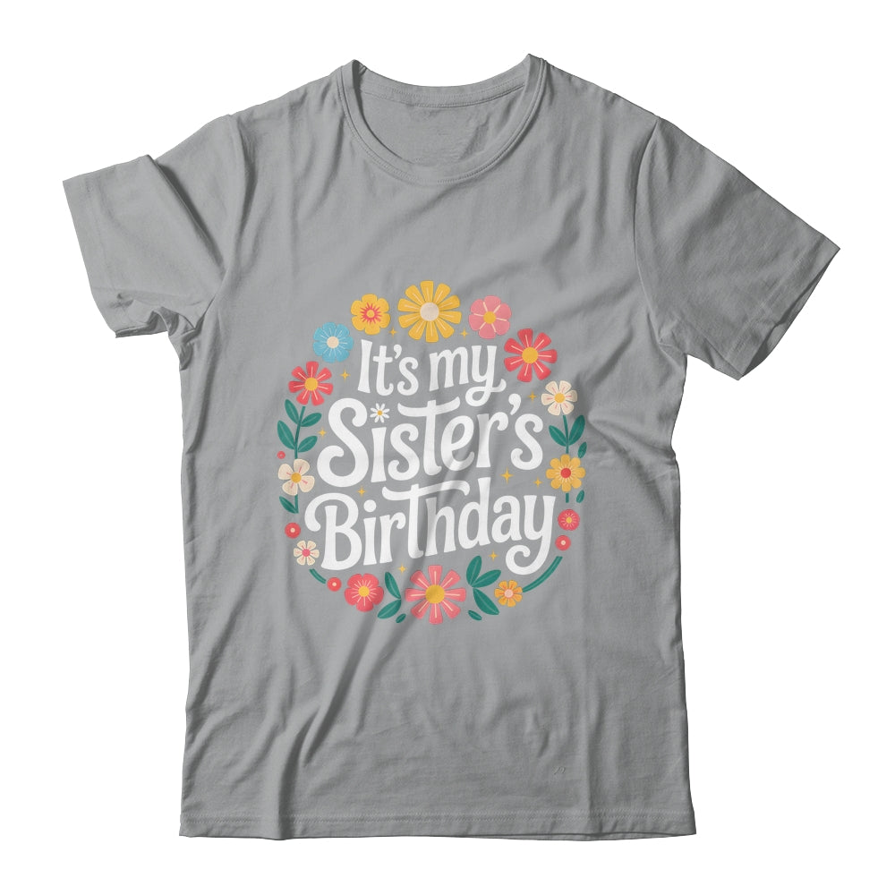 Floral It's My Sister's Birthday Colorful Flowers Women Kids Shirt & Hoodie | siriusteestore