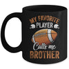 Football Brother Funny My Favorite Player Calls Me Brother Mug | siriusteestore