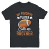 Football Brother Funny My Favorite Player Calls Me Brother Youth Shirt | siriusteestore