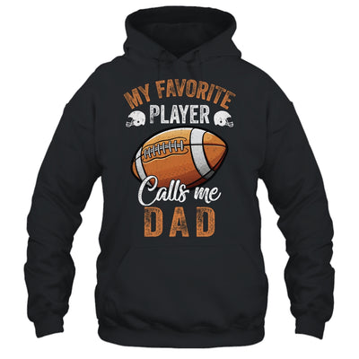 Football Dad Funny My Favorite Player Calls Me Dad Shirt & Hoodie | siriusteestore