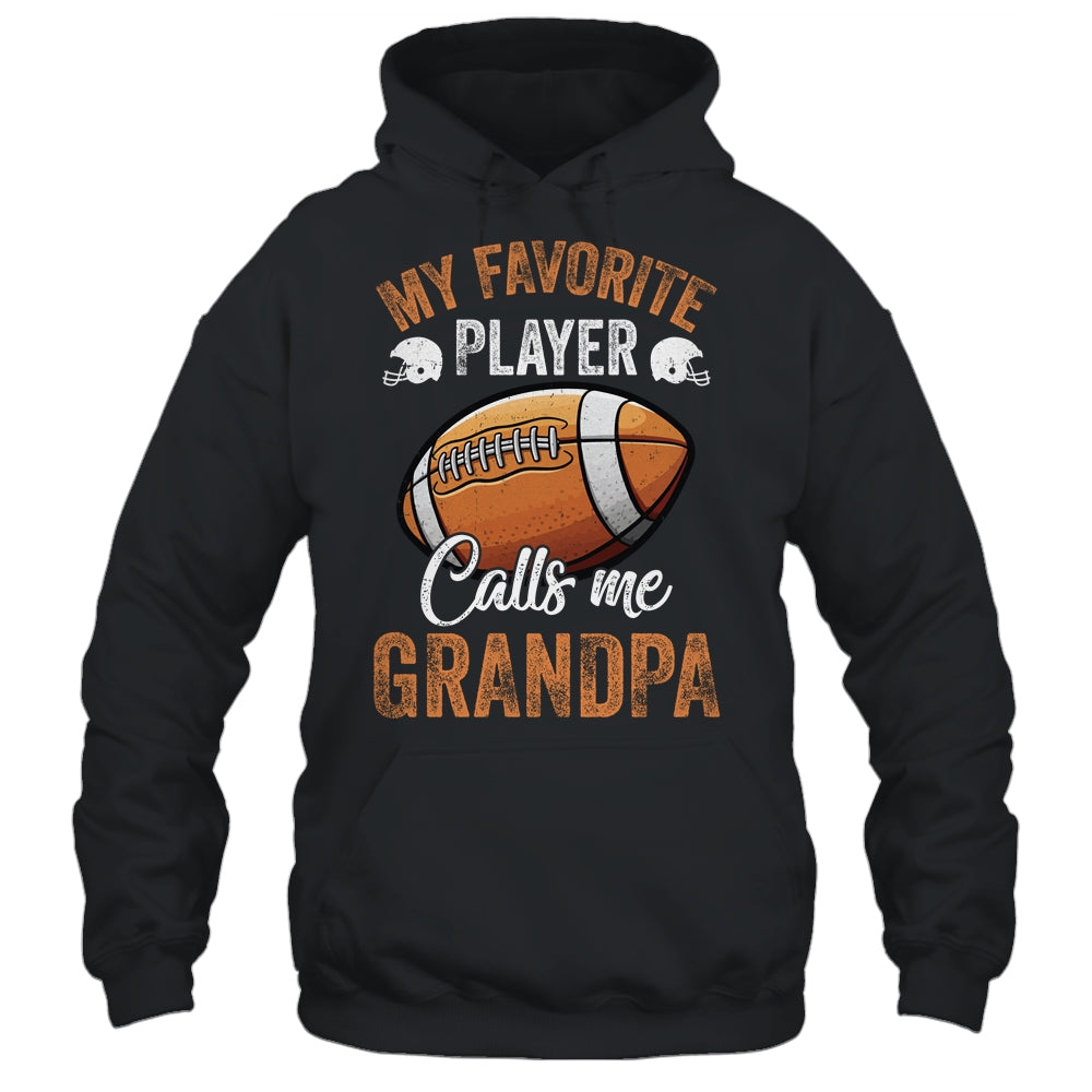 Football Grandpa Funny My Favorite Player Calls Me Grandpa Shirt & Hoodie | siriusteestore