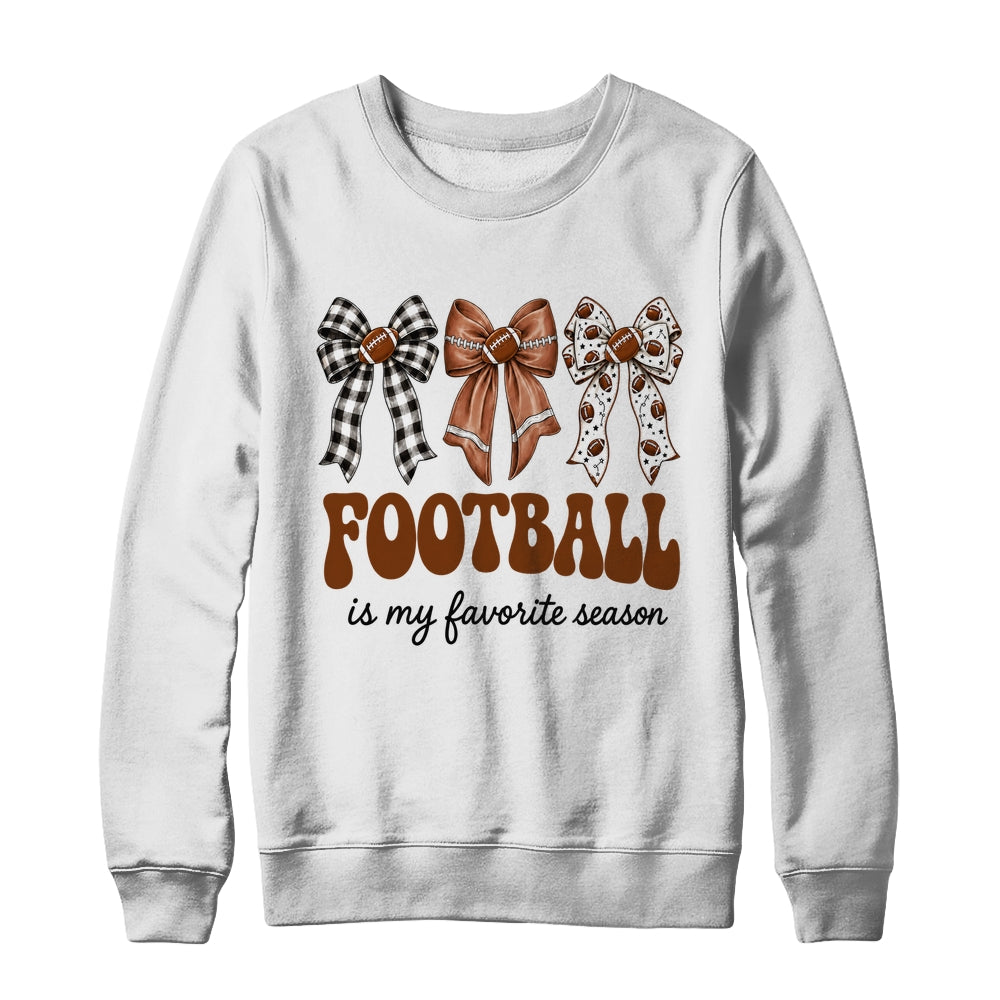 Football Is My Favorite Season Football Bow Game Day Shirt & Sweatshirt | siriusteestore