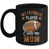Football Mom Funny My Favorite Player Calls Me Mom Mug | siriusteestore