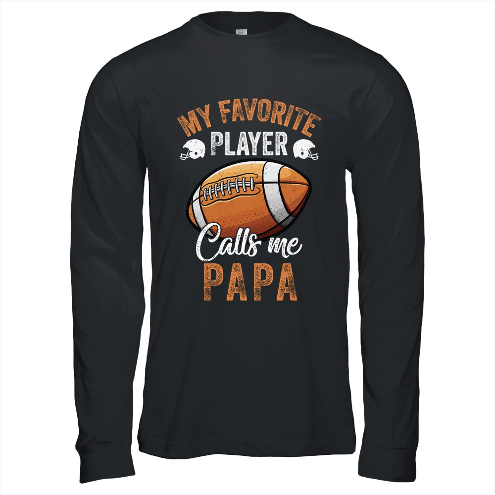 Football Papa Funny My Favorite Player Calls Me Papa Shirt & Hoodie | siriusteestore