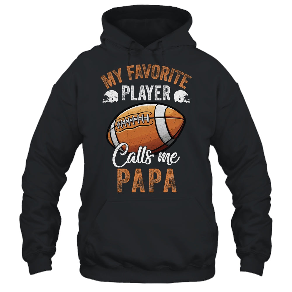 Football Papa Funny My Favorite Player Calls Me Papa Shirt & Hoodie | siriusteestore