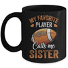 Football Sister Funny My Favorite Player Calls Me Sister Mug | siriusteestore