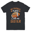 Football Sister Funny My Favorite Player Calls Me Sister Youth Shirt | siriusteestore