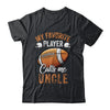 Football Uncle Funny My Favorite Player Calls Me Uncle Shirt & Hoodie | siriusteestore