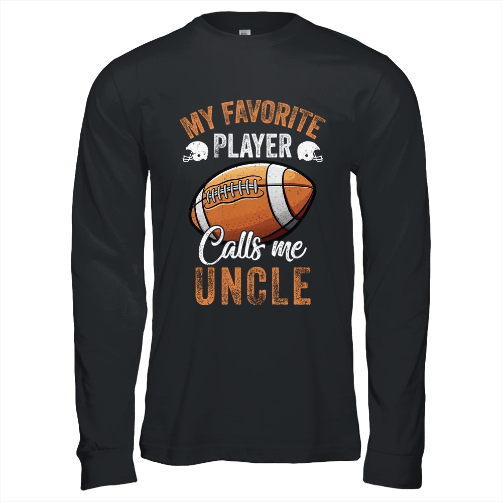 Football Uncle Funny My Favorite Player Calls Me Uncle Shirt & Hoodie | siriusteestore