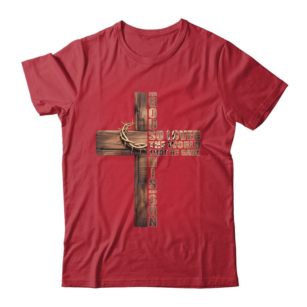 For God So Loved World That He Gave His Only Son Christian Shirt & Hoodie | siriusteestore