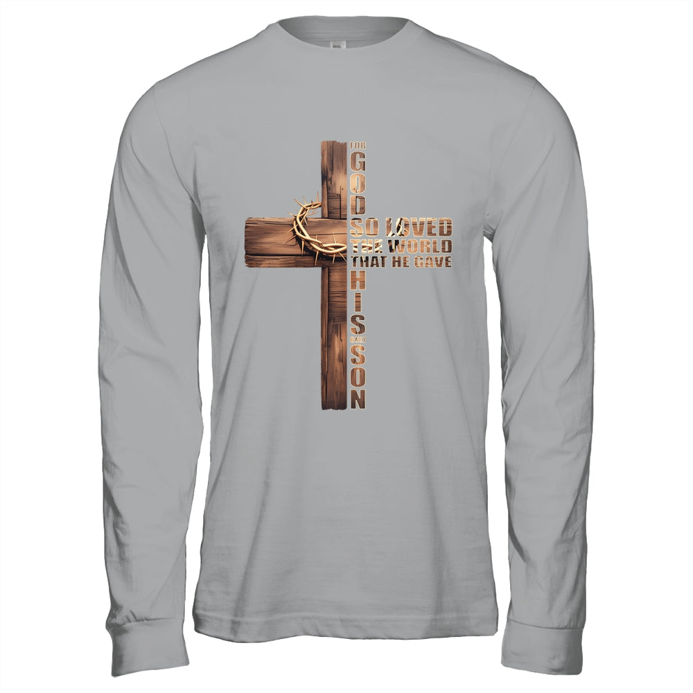 For God So Loved World That He Gave His Only Son Christian Shirt & Hoodie | siriusteestore